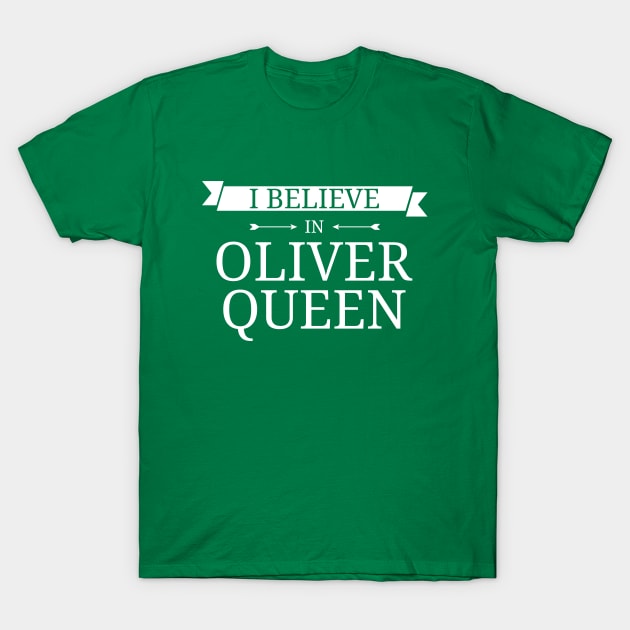 I Believe In Oliver Queen T-Shirt by FangirlFuel